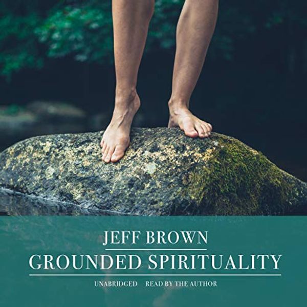 Cover Art for 9781982598532, Grounded Spirituality by Jeff Brown