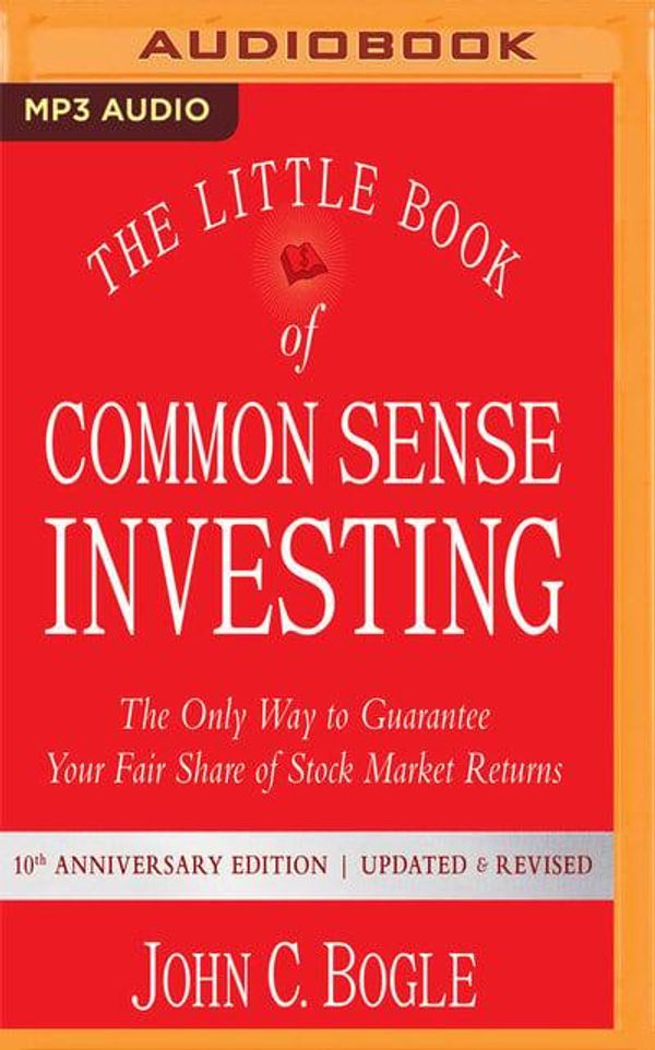 Cover Art for 9781543697940, The Little Book of Common Sense Investing: The Only Way to Guarantee Your Fair Share of Stock Market Returns, 10th Anniversary Edition by John C. Bogle