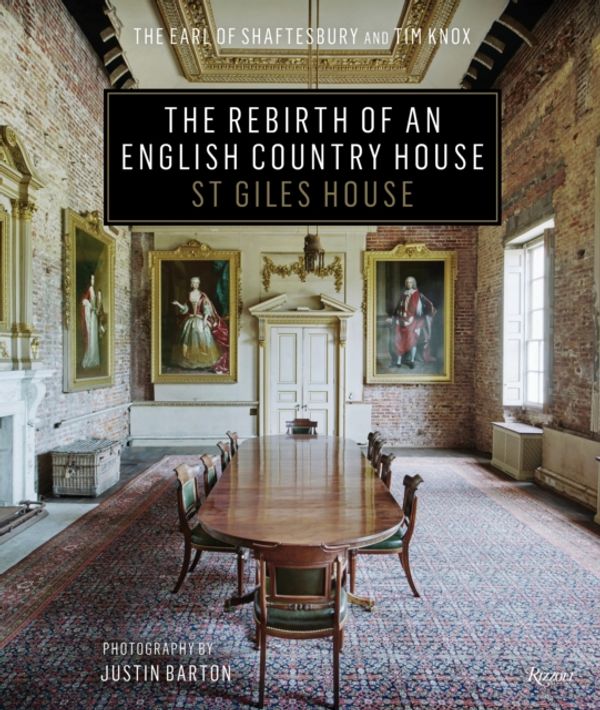 Cover Art for 9780847863204, The Rebirth of an English Country House: St. Giles House by The Earl Of Shaftsbury, The Earl of Shaftesbury, Tim Knox, Justin Barton