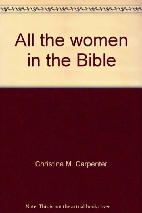 Cover Art for 9781887999533, All the women in the Bible by Christine M Carpenter