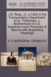 Cover Art for 9781270392446, J.E. Rose, JR., a Clerk in the Transportation Department, et al., Petitioners, V. Brotherhood of U.S. Supreme Court Transcript of Record with Supporting Pleadings by K O Burgwin