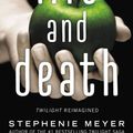 Cover Art for 9780316557955, Life and Death: Twilight Reimagined by Stephenie Meyer