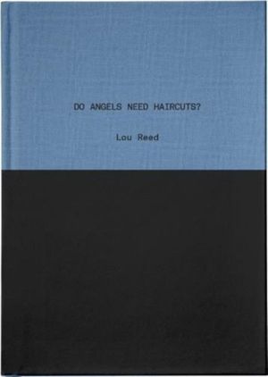 Cover Art for 9781944860219, Do Angels Need Haircuts? 2018: Early Poems by Lou Reed by Lou Reed