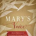 Cover Art for 9781546004523, Mary's Voice: Advent Reflections to Contemplate the Coming of Christ by Orr-Ewing, Amy