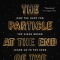 Cover Art for 9781101609705, The Particle at the End of the Universe by Sean Carroll