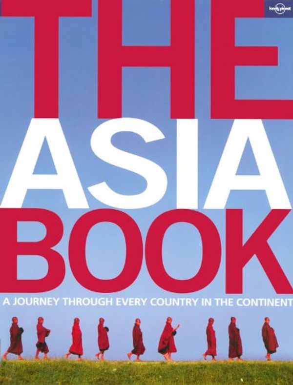 Cover Art for 9781741046014, The Asia Book: A Journey Through Every Country in the Continent by Lonely Planet