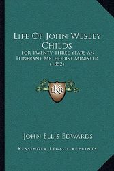 Cover Art for 9781164927884, Life of John Wesley Childs by John Ellis Edwards