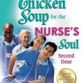 Cover Art for 9781623610623, Chicken Soup for the Nurse’s Soul: Second Dose: More Stories to Honor and Inspire Nurses by Canfield, Jack, Hansen, Mark Victor, Thieman, LeAnn