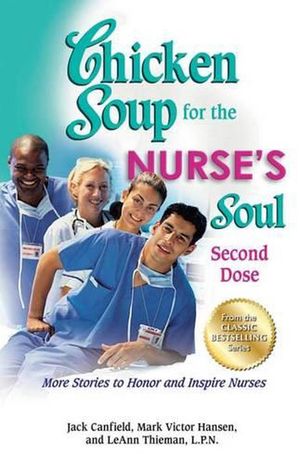Cover Art for 9781623610623, Chicken Soup for the Nurse’s Soul: Second Dose: More Stories to Honor and Inspire Nurses by Canfield, Jack, Hansen, Mark Victor, Thieman, LeAnn