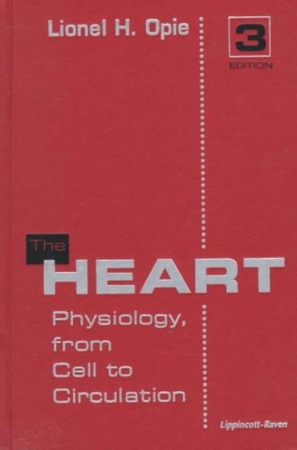 Cover Art for 9780781715607, The Heart: Physiology, from Cell to Circulation by Lionel H. Opie