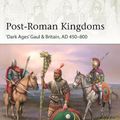 Cover Art for 9781472850980, Post-Roman Kingdoms: ‘Dark Ages' Gaul & Britain, AD 450–800 (Elite) by Raffaele D'Amato