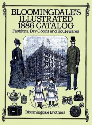 Cover Art for 9780486257808, Bloomingdale’s Illustrated 1886 Catalog by Bloomingdale Brothers