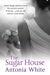 Cover Art for 9781844083794, The Sugar House by Antonia White