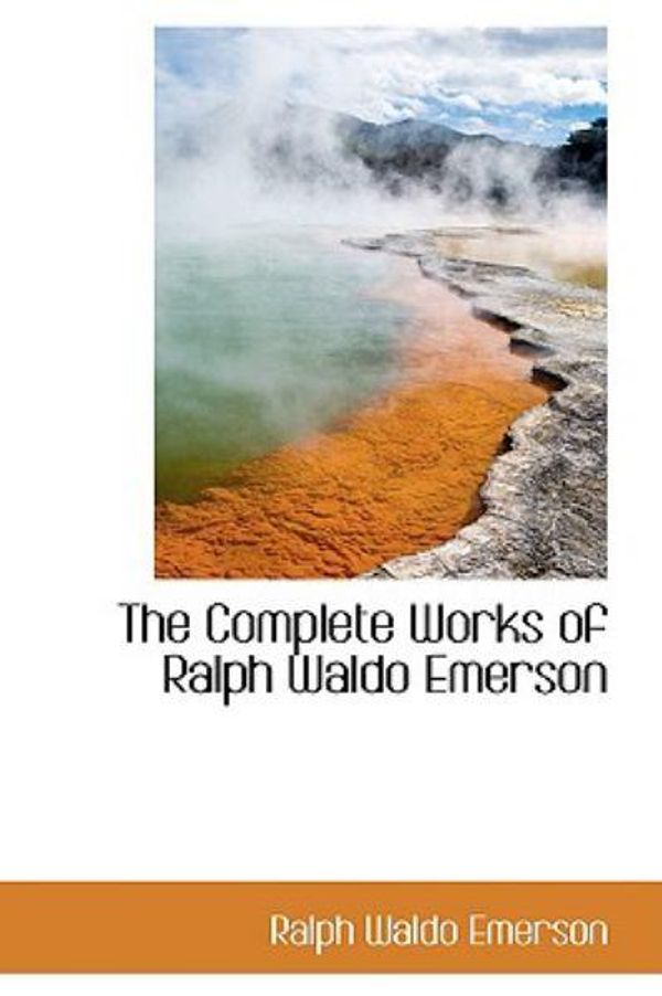 Cover Art for 9780559880469, The Complete Works of Ralph Waldo Emerson by Ralph Waldo Emerson