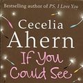 Cover Art for 9780007832118, If You Could See Me Now by Ahern Cecelia