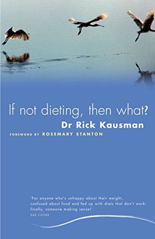 Cover Art for B00M1J9KMM, If Not Dieting, Then What? by Rick Kausman