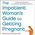 Cover Art for 9781451620719, The Impatient Woman's Guide to Getting Pregnant by Jean M. Twenge