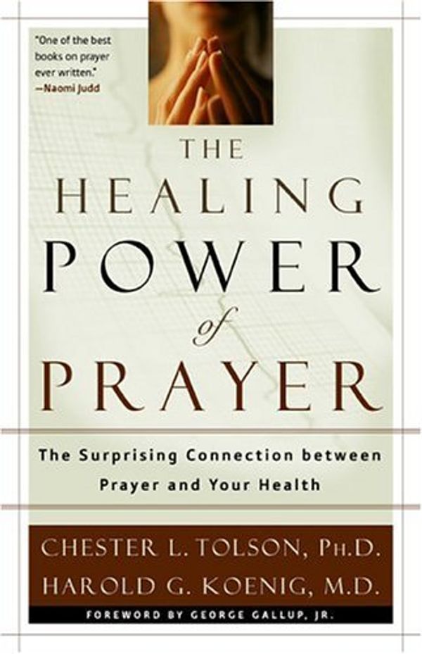Cover Art for 9780801065248, The Healing Power of Prayer: The Surprising Connection between Prayer and Your Health by Chester L. Tolson