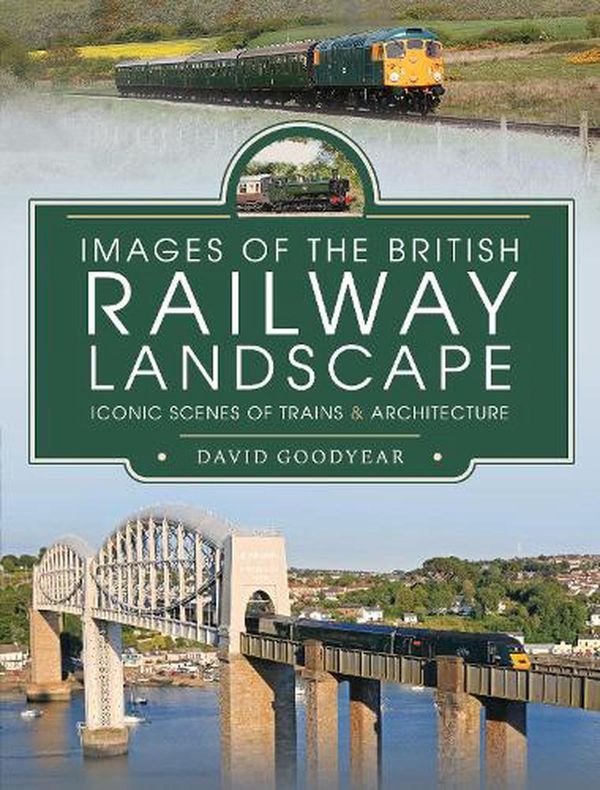 Cover Art for 9781399011303, Images of the British Railway Landscape by David Goodyear