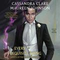 Cover Art for B07CBC28KF, Every Exquisite Thing: Ghosts of the Shadow Market, Book 3 by Maureen Johnson, Cassandra Clare