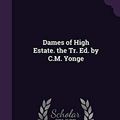 Cover Art for 9781341247798, Dames of High Estate. the Tr. Ed. by C.M. Yonge by Henriette De Witt