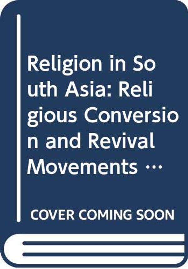 Cover Art for 9788185425467, Religion in South Asia: Religious Conversion and Revival Movements in South Asia in Medieval and Modern Times: Religious Conversion and Revival Movements in South Asia in Mediaeval and Modern Times by Geoffrey A. Oddie