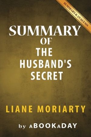 Cover Art for 9781539122272, Summary of the Husband's SecretBy Liane Moriarty - Summary & Analysis by aBookaDay