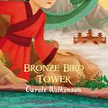 Cover Art for B01N1910GP, Dragonkeeper 6: Bronze Bird Tower by Carole Wilkinson