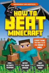 Cover Art for 9781783126101, How to Beat Minecraft by Kevin Pettman