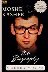 Cover Art for 9798874117528, MOSHE KASHER: THE BIOGRAPHY by Golden Moore