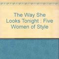 Cover Art for 9780679308119, The Way She Looks Tonight : Five Women of Style by Marian Fowler