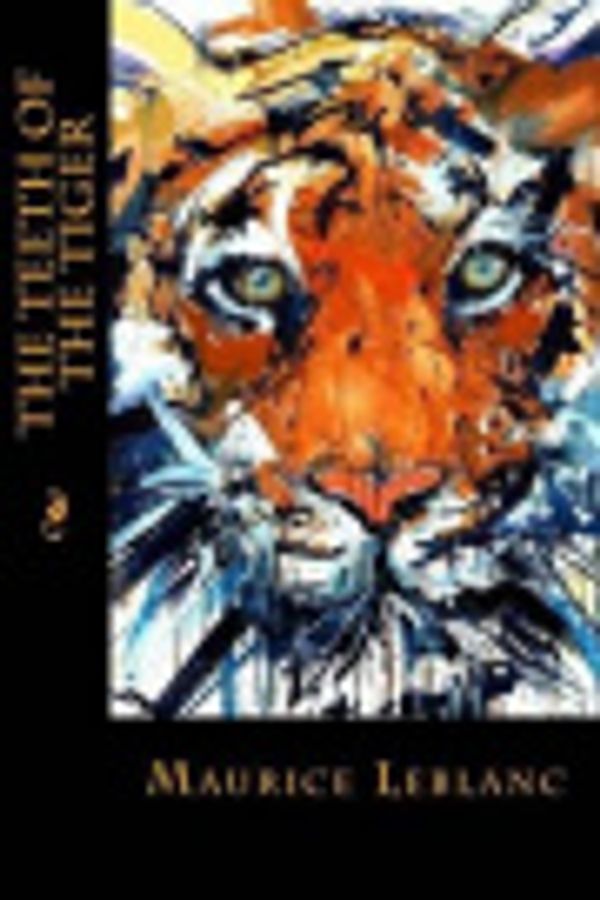 Cover Art for 9781530496068, The Teeth of the Tiger by Maurice Leblanc, Maxim Montoto