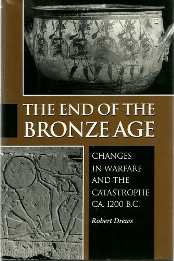 Cover Art for 9780691048116, The End of the Bronze Age Changes in Warfare and the Catastrophe Ca 1200 B C by Robert Drews