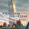 Cover Art for 9781606600122, A Kingdom Far and Clear: WITH Swan Lake AND A City in Winter AND The Veil of Snows by Mark Helprin