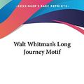 Cover Art for 9781428659865, Walt Whitman's Long Journey Motif by Gay WilsonM Allen