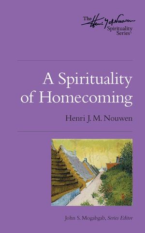 Cover Art for 9780835812399, A Spirituality of Homecoming by Henri J. M. Nouwen