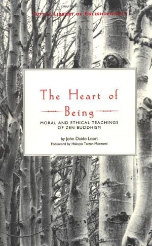 Cover Art for 9780804830782, The Heart of Being: Moral and Ethical Teachings of Zen Buddhism (Tuttle Library of Enlightenment) by John Daido Loori