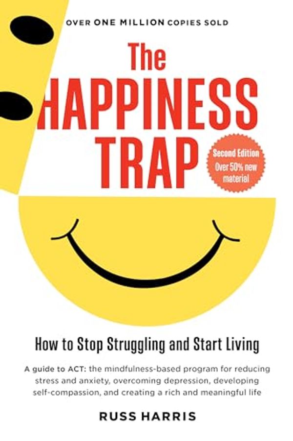 Cover Art for 8580001061962, The Happiness Trap: How to Stop Struggling and Start Living: A Guide to ACT by Russ Harris