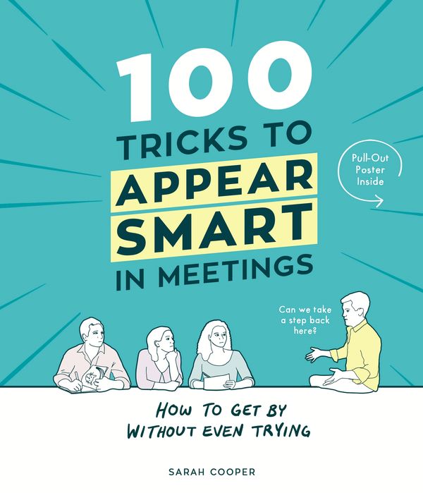 Cover Art for 9781910931189, 100 Tricks to Appear Smart In Meetings by Sarah Cooper