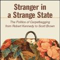 Cover Art for 9781438474021, Stranger in a Strange State: The Politics of Carpetbagging from Robert Kennedy to Scott Brown by Christopher J. Galdieri