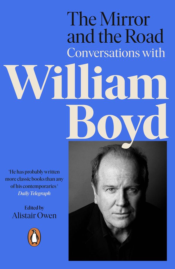 Cover Art for 9780241987346, The Mirror and the Road: Conversations with William Boyd by Alistair Owen, William Boyd