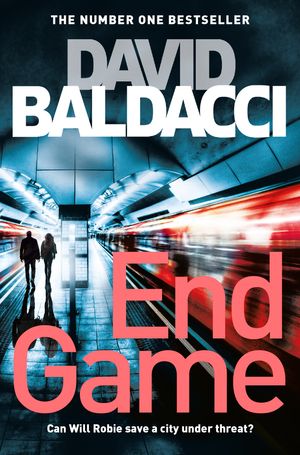 Cover Art for 9781447277408, End Game (Will Robie series) by David Baldacci