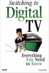 Cover Art for 9780789738479, Switching to Digital TV: Everything You Need to Know by Michael Miller