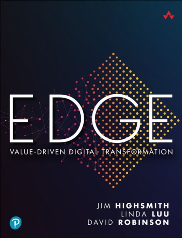 Cover Art for 9780135263075, EDGE: Leading Your Digital Transformation with Value Driven Portfolio Management by Jim Highsmith, Linda Luu, David Robinson