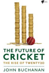 Cover Art for 9781740666657, The Future of Cricket: The rise of Twenty20 by John Buchanan