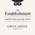 Cover Art for 9781846147197, The Establishment: And How They Get Away with It by Owen Jones