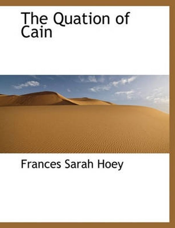 Cover Art for 9781140048886, The Quation of Cain by Frances Sarah Hoey