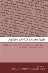 Cover Art for 9781606085165, And the Word Became Flesh: Studies in History, Communication, and Scripture in Memory of Michael W. Casey by Thomas H. Olbricht