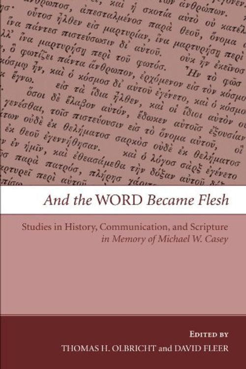 Cover Art for 9781606085165, And the Word Became Flesh: Studies in History, Communication, and Scripture in Memory of Michael W. Casey by Thomas H. Olbricht