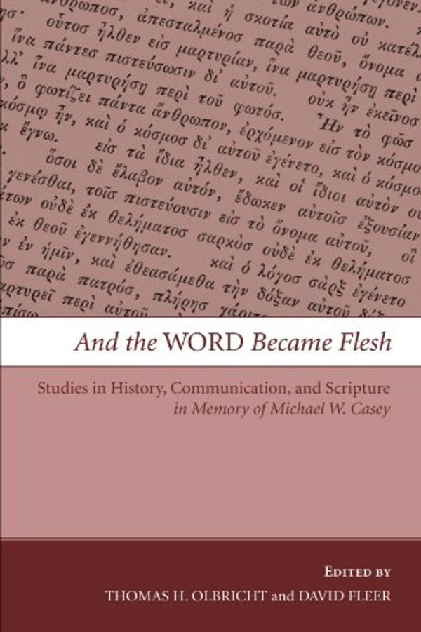 Cover Art for 9781606085165, And the Word Became Flesh: Studies in History, Communication, and Scripture in Memory of Michael W. Casey by Thomas H. Olbricht